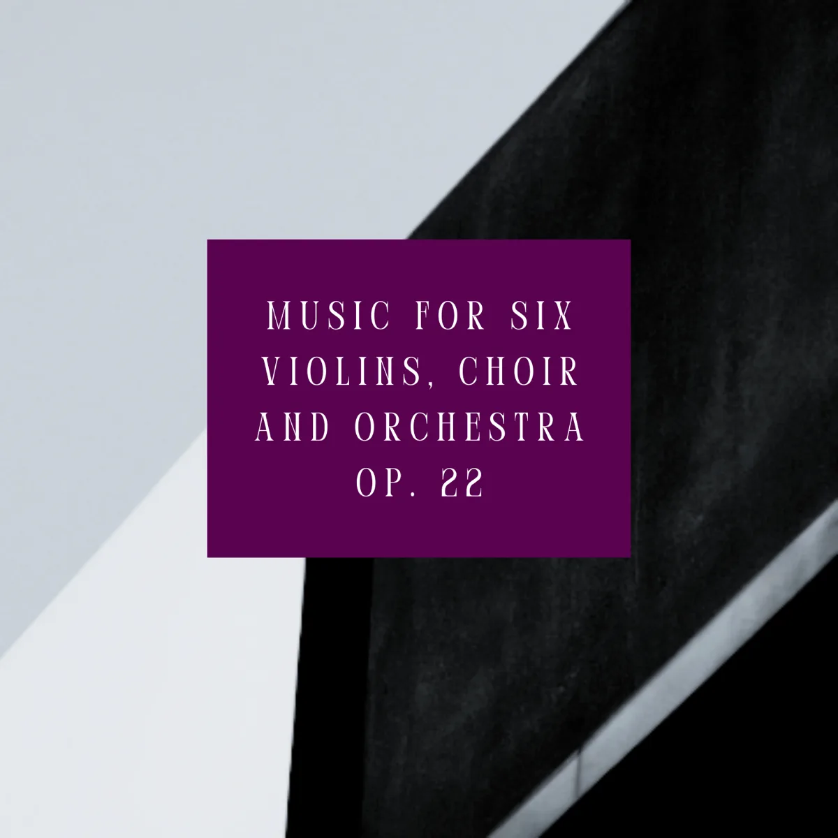 Music for Six Violins, Choir and Orchestra